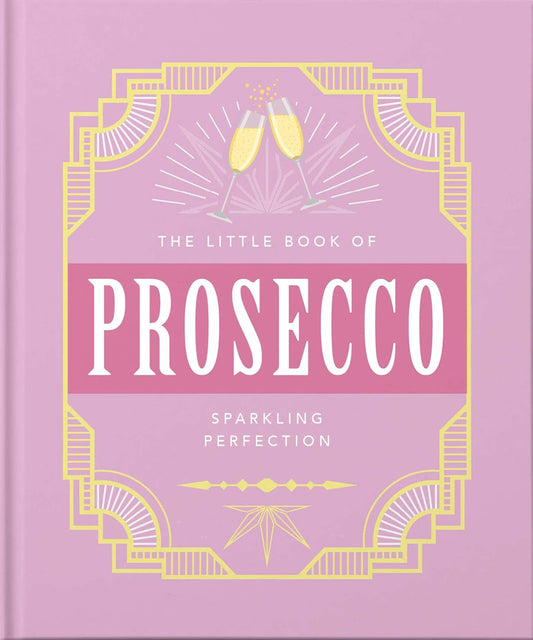 THE LITTLE BOOK // Prosecco: Sparkling Perfection