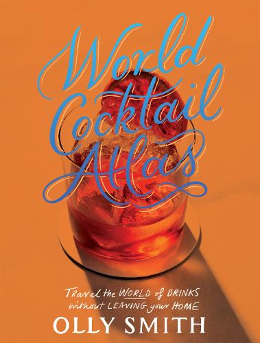 WORLD COCKTAIL ATLAS // Travel the World of Drinks Without Leaving Home