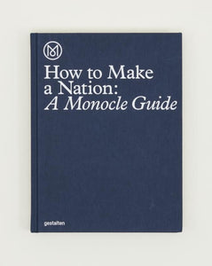 MONOCLE // How to make a Nation: a Monocle Guide