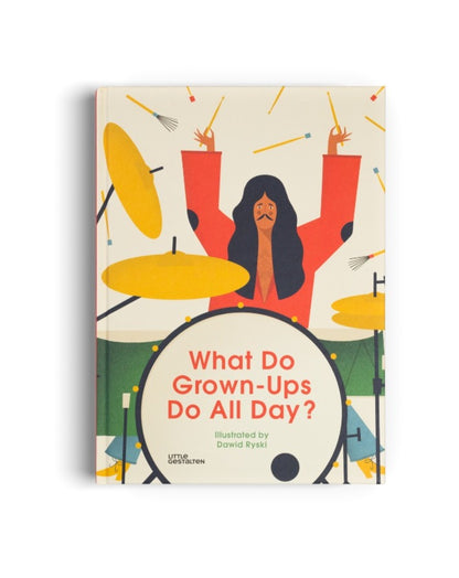 BOOK WHAT DO GROWN-UPS DO ALL DAY? // Illustrated by Dawid Ryski