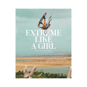EXTREME LIKE A GIRL // Women in Adventure Sports